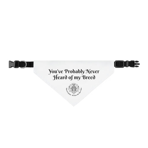 Clip-On Pet Bandana — "You've Probably Never Heard of my Breed" Dog & Cat Collar Accessory